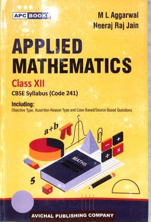 Applied Mathematics Textbook, Class XII, CBSE Syllabus Code 241, by M L Aggarwal and Neeraj Raj Jain 2026 Examination | ML AGGARWAL