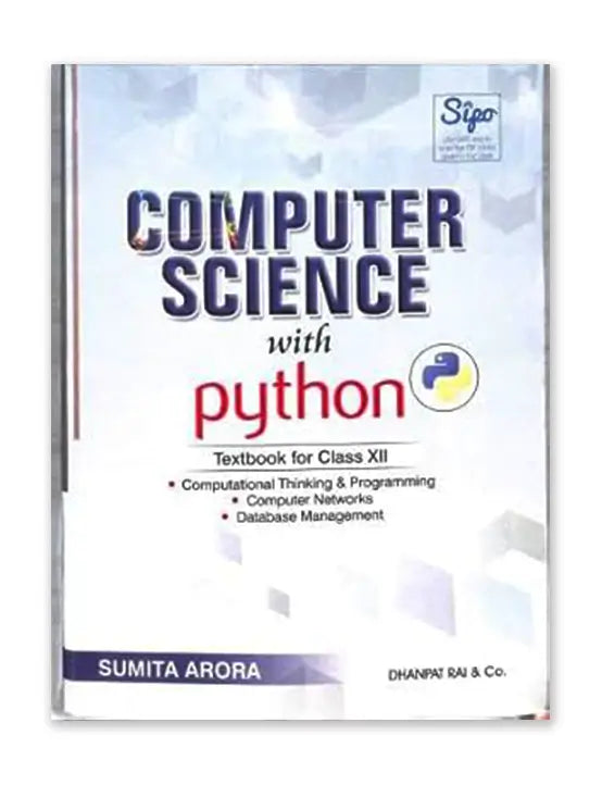 COMPUTER SCIENCE WITH PYTHON TEXTBOOK FOR CLASS 12 BY SUMITA ARORA | 2025