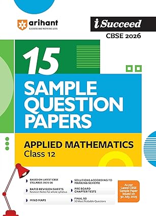 Arihant I Succeed CBSE 15 Sample Question Papers Applied Mathematics Class 12 For Exam 2026 | Based on Latest CBSE Syllabus | With Solved Board Paper 2025, Mind Maps, Rapid Revision Sheets & Final 50 Important Questions | English Medium