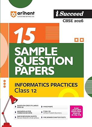 Arihant I Succeed CBSE Sample Question Papers Class 12 Informatics Practices Exam 2026 | 15 Sample Papers | Based on Latest CBSE Specimen Paper | Rapid Revision Sheets, Pre-Board Chapter Tests, Mind Maps, Final 50 Questions
