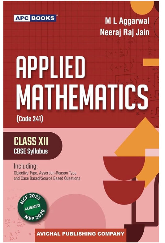 Applied Mathematics Textbook, Class XII, CBSE Syllabus Code 241, by M L Aggarwal and Neeraj Raj Jain 2027 Examination | ML AGGARWAL