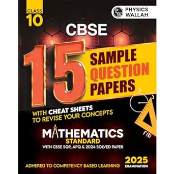 PW CBSE 15 Sample Question Papers Class 10 Mathematics (Standard) for 2024 exam | PYQ 2023 Paper with Topper's Explanations, CBSE SQP & CBSE Additional Practice Questions with Marking Scheme | Cheat Sheets, Important Concepts & Derivations