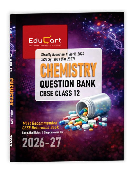 Educart CBSE Class 12 Chemistry Question Bank 2026–27 | 2027 Syllabus | Chapter-wise PYQs, MCQs, Case-Based Qs, Numericals & Notes | NCERT-Based