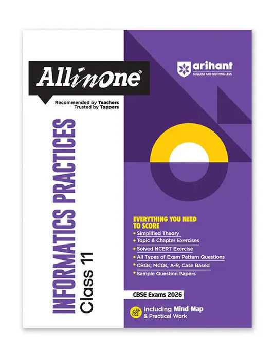 Arihant – Informatics Practices, All In One Textbook | Based on NCERT | Simplified Theory, Topic & Chapter Exercises, Exam Pattern Questions, CBQs, MCQs, A-R, Case Based with Sample Question Papers | Including Mind Map & Practical Work | for Class for 11