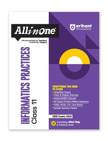 Arihant – Informatics Practices, All In One Textbook | Based on NCERT | Simplified Theory, Topic & Chapter Exercises, Exam Pattern Questions, CBQs, MCQs, A-R, Case Based with Sample Question Papers | Including Mind Map & Practical Work | for Class for 11