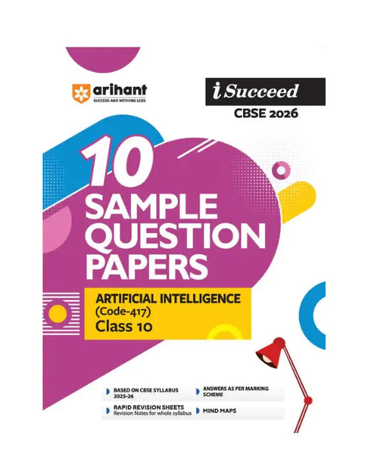Arihant - Artificial Intelligence (Code -417 ) I-Succeed CBSE 2026 for Class 10 | 10 Sample Question Papers | Rapid Revision Sheets | Fully Solved Board Paper 2025 | Based On Latest CBSE Sample Paper