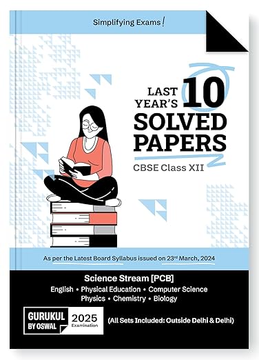 Gurukul By Oswal Science PCB Last Years 10 Solved Papers for CBSE Class 12 Exam 2025 - Yearwise Board Solutions (Physics, Chemistry, Bio, English, Computer Science & Phy. Edu) All Sets Delhi & Outside