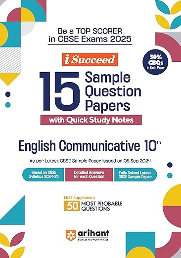 Arihant I Succeed 15 Sample Question Papers for English Communicative Class 10th | As per latest CBSE Sample Paper issued on 5 Sept. 2024 | 50% CBQs in each paper | Detailed Answers with Step Marking | Fully Solved Latest CBSE Sample Paper