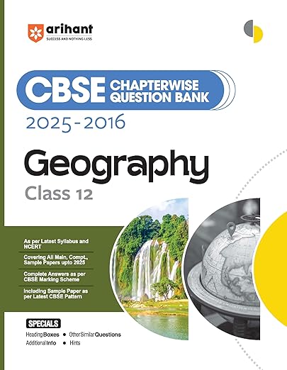 Arihant CBSE Chapterwise Question Bank 2025–2016 for Class 12 Geography | Latest Syllabus | Includes Solved Papers, Sample Papers, and CBSE Marking Scheme