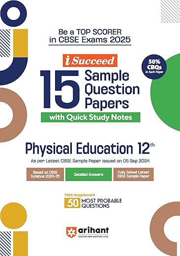 iSucceed 15 Sample Question Papers for Physical Education Class 12th I As per latest CBSE Sample Paper issued on 5 Sept. 2024 I 50% CBQs in each paper I Detailed Answers for each question I Fully Solved Latest CBSE Sample Paper