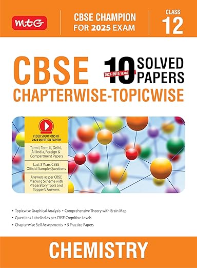 MTG CBSE 10 Years Chapterwise Topicwise Solved Papers Class 12 Chemistry Book - CBSE Champion For 2025 Exam | CBSE Question Bank With Sample Papers | Video Solution of Previous Year Paper (Based on Latest Pattern)