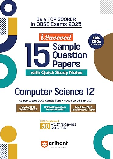 Arihant iSucceed 15 Sample Question Papers for Computer Science Class 12th | As per latest CBSE Sample Paper issued on 5 Sept. 2024 | 50% CBQs in each paper | Detailed Explanations for Each Question | Fully Solved Latest CBSE Sample Paper 