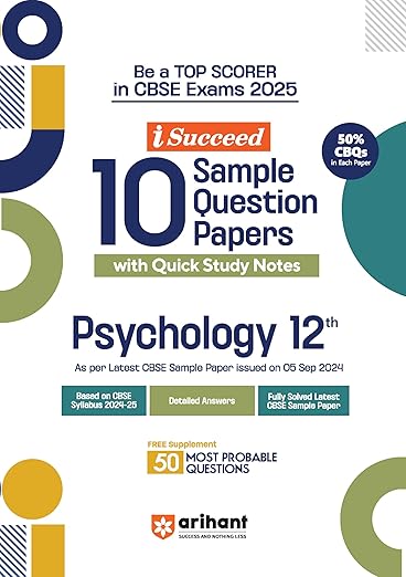 Arihant I Succeed 15 Sample Question Papers for Papers Psychology Class 12th | As per latest CBSE Sample Paper issued on 5 Sept. 2024 | 50% CBQs in each paper | Detailed Answers with Step Marking | Fully Solved Latest CBSE Sample Paper