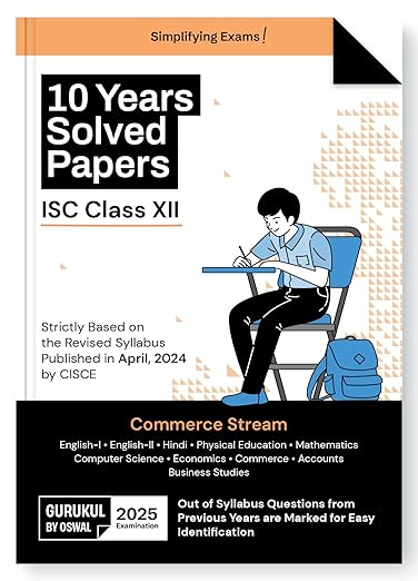 Gurukul By Oswal Commerce Stream 10 Years Solved Papers for ISC Class 12 Exam 2025 - Yearwise Board Solutions (Eng I&II, Hindi, Economics, Accts, Commerce, Business St, Math, Computer Sc & Phy. Edu)