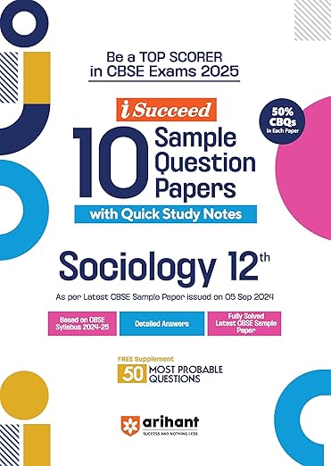 Arihant I Succeed 15 Sample Question Papers for Sociology Class 12th | As per latest CBSE Sample Paper issued on 5 Sept. 2024 | 50% CBQs in each paper | Detailed Answers with Step Marking | Fully Solved Latest CBSE Sample Paper