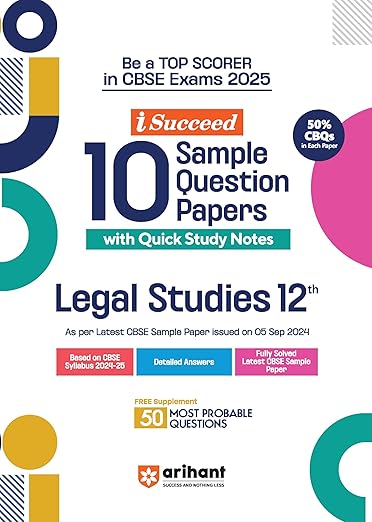 Arihant I Succeed 15 Sample Question Papers for Legal Studies Class 12th | As per latest CBSE Sample Paper issued on 5 Sept. 2024 | 50% CBQs in each paper | Detailed Answers with Step Marking | Fully Solved Latest CBSE Sample Paper