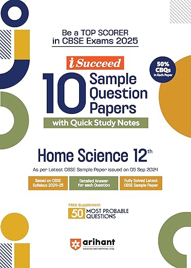 Arihant I Succeed 15 Sample Question Papers for Home Science Class 12th | As per latest CBSE Sample Paper issued on 5 Sept. 2024 | 50% CBQs in each paper | Detailed Answers with Step Marking | Fully Solved Latest CBSE Sample Paper 