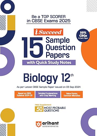 Arihant I Succeed 15 Sample Question Papers for Biology Class 12th | As per latest CBSE Sample Paper issued on 5 Sept. 2024 | 50% CBQs in each paper | Detailed Answers with Step Marking | Fully Solved Latest CBSE Sample Paper