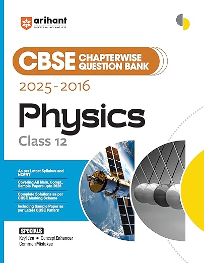 Arihant CBSE Chapterwise Question Bank 2025–2016 for Class 12 Physics | Latest Syllabus | Includes PYQ, Sample Papers, and CBSE Marking Scheme