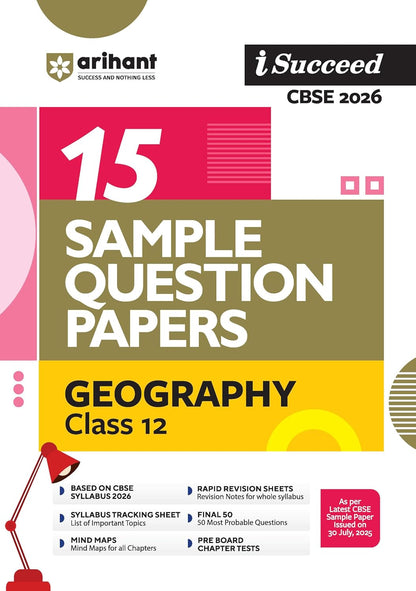 Arihant i Succeed CBSE 15 Sample Question Papers Geography Class 12 For Exam 2026 | Based on Latest CBSE Syllabus | With Solved Board Paper 2025, Mind Maps, Rapid Revision Sheets & Final 50 Important Questions