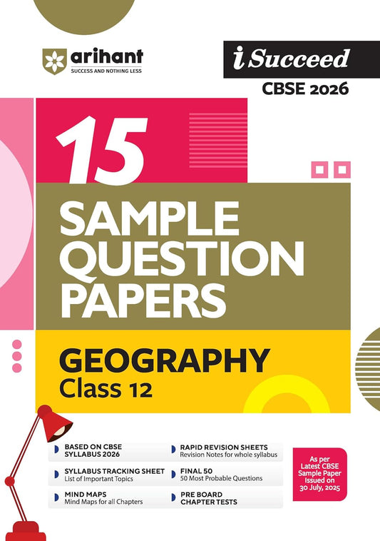 Arihant i Succeed CBSE 15 Sample Question Papers Geography Class 12 For Exam 2026 | Based on Latest CBSE Syllabus | With Solved Board Paper 2025, Mind Maps, Rapid Revision Sheets & Final 50 Important Questions