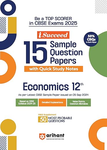 Arihant I Succeed 15 Sample Question Papers for Economics Class 12th | As per latest CBSE Sample Paper issued on 5 Sept. 2024 | 50% CBQs in each paper | Detailed Answers with Step Marking | Fully Solved Latest CBSE Sample Paper