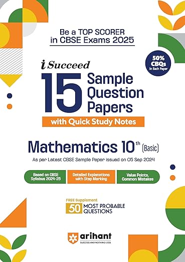 Arihant I Succeed 15 Sample Question Papers for Mathematics Basic Class 10th | As per latest CBSE Sample Paper issued on 5 Sept. 2024 | 50% CBQs in each paper | Detailed Answers with Step Marking | Fully Solved Latest CBSE Sample Paper