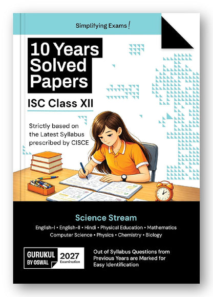 Gurukul by Oswal ISC Class 12 Science Stream 10 Years Solved Papers for 2027 Exam | Yearwise Board Papers 2016–2026 | Eng I & II, Hindi, Physics, Chemistry, Biology, Maths, Computer Science & Phy Edu