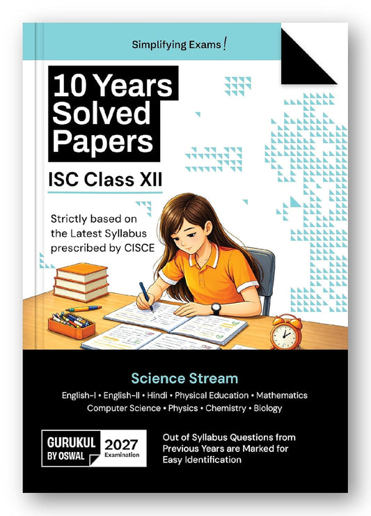 Gurukul by Oswal ISC Class 12 Science Stream 10 Years Solved Papers for 2027 Exam | Yearwise Board Papers 2016–2026 | Eng I & II, Hindi, Physics, Chemistry, Biology, Maths, Computer Science & Phy Edu