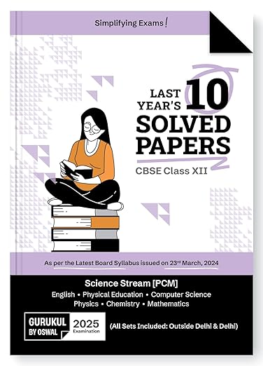 Gurukul By Oswal Science PCM Last Years 10 Solved Papers for CBSE Class 12 Exam 2025 -Yearwise Board Solutions (Physics, Chemistry, Math, English, Computer Science & Phy. Edu) All Sets Delhi & Outside