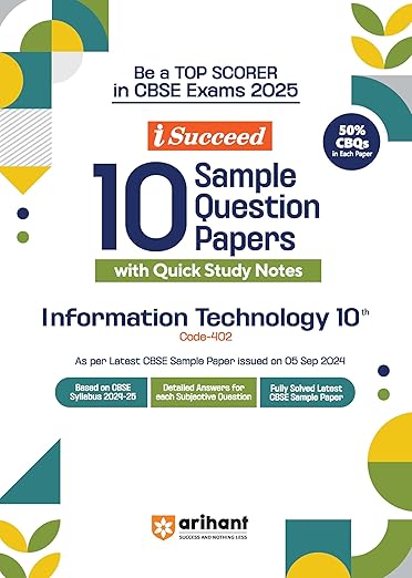 Arihant I Succeed 15 Sample Question Papers for Information Technology Class 10th | As per latest CBSE Sample Paper issued on 5 Sept. 2024 | 50% CBQs in each paper | Detailed Answers with Step Marking | Fully Solved Latest CBSE Sample Paper