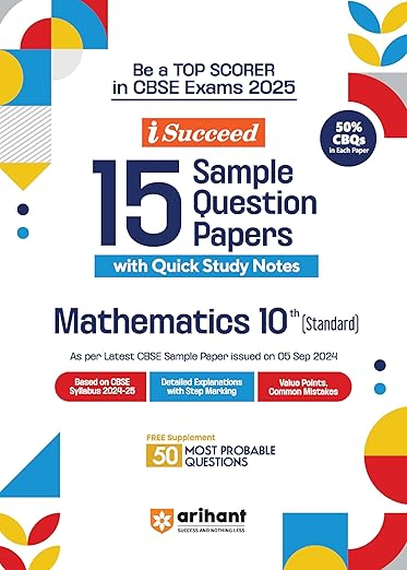 Arihant I Succeed 15 Sample Question Papers for Mathematics Standard Class 10th | As per latest CBSE Sample Paper issued on 5 Sept. 2024 | 50% CBQs in each paper | Detailed Answers with Step Marking | Fully Solved Latest CBSE Sample Pape