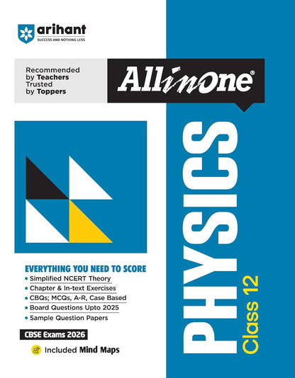 Arihant All in One Physics Class 12 for CBSE Exams 2025-26 | Revised Edition as per latest syllabus | Simplified Theory, In Text & Chapter Exercises, All Types of Exam Pattern Questions, CBQs, MCQs, A-R, Case Based, Sample Question Papers, Mind Maps
