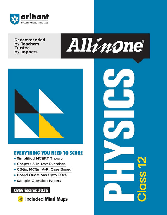 Arihant All in One Physics Class 12 for CBSE Exams 2025-26 | Revised Edition as per latest syllabus | Simplified Theory, In Text & Chapter Exercises, All Types of Exam Pattern Questions, CBQs, MCQs, A-R, Case Based, Sample Question Papers, Mind Maps