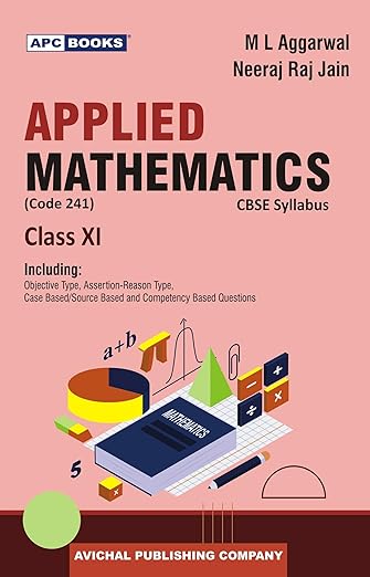 APC Books Applied Mathematics Class 11 CBSE Textbook (Code 241) by M L Aggarwal, Neeraj Raj Jain with Objective, Case Based Questions 2026 Examination | ML AGGARWAL