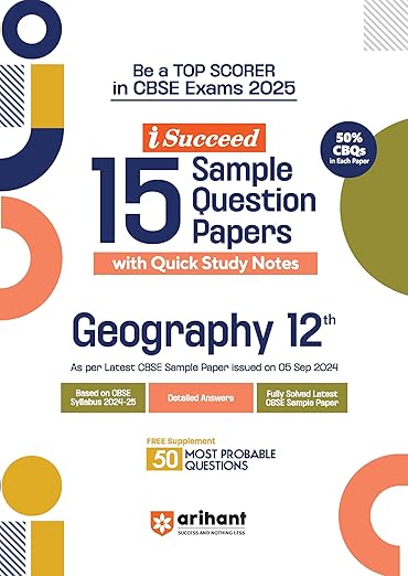 Arihant I Succeed 15 Sample Question Papers for Papers Geography Class 12th | As per latest CBSE Sample Paper issued on 5 Sept. 2024 | 50% CBQs in each paper | Detailed Answers with Step Marking | Fully Solved Latest CBSE Sample Paper