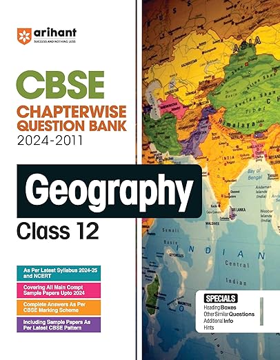 Arihant CBSE Chapterwise Question Bank | Geography | (2024-2010) With Solutions For Geography Class 12th | Previous Year Questions (PYQ) | As Per The Latest CBSE Syllabus Geography | Chapterwise Question Bank | For Exam 2024-25 