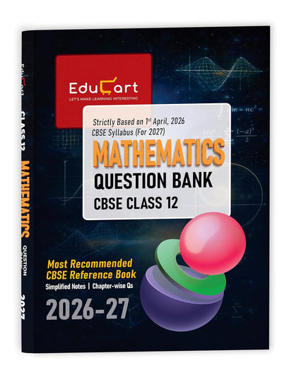Educart CBSE Class 12 Mathematics Question Bank 2026–27 | 2027 Syllabus | Chapter-wise PYQs, MCQs, Case-Based Qs & Competency-Based Qs | NCERT-Based