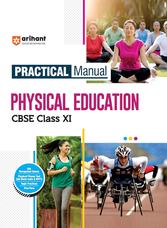 Arihant Practical Manual Physical Education CBSE Class 11 | With Physical Fitness Tests, Team Games, CWSN, Yogic Practices & Viva-Voce | Based on Latest CBSE Guidelines 2025
