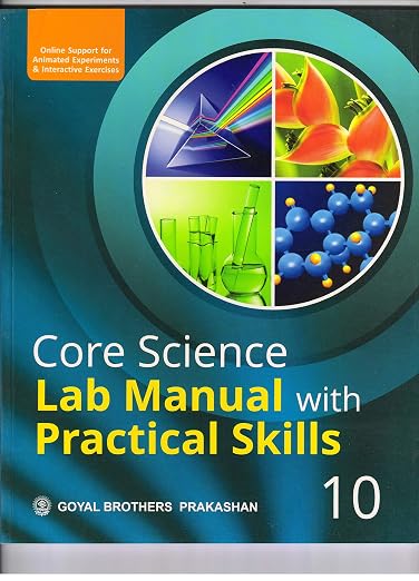 Goyal Core Science Lab Manual with Practical Skills for Class 10 | Latest CBSE Guidelines | Activity-Based Learning | Includes Online Support for Animated Experiments