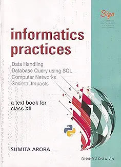 INFORMATICS PRACTICES TEXTBOOK FOR CLASS 12 BY SUMITA ARORA