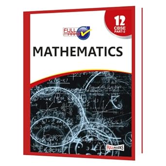 Full Marks MATHS PART 2 CBSE Support Book Class 12 | NCERT Solutions | Question Bank | Reference Books | Help Books | Chapterwise Solutions | NCERT Textual Questions | Study Material | Practice Material