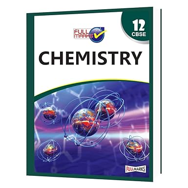 Full Marks Chemistry CBSE Support Book Class 12 | NCERT Solutions | Question Bank | Reference Books | Help Books | Chapterwise Solutions | NCERT Textual Questions | Study Material